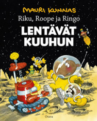 Riku, Roope ja Ringo lentävät kuuhun (Hardcover)