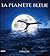 La planète bleue