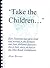 Take the Children... How Victorian lace girls lived and worked in the Honiton and East Midland districts- this is the story, as told to the 1982 Royal Commission