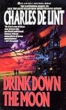 Drink Down the Moon by Charles de Lint