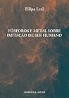 Fósforos e Metal sobre Imitação de Ser Humano by Filipa Leal