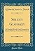 Select Glossary: Of English Words Used Formerly in Senses Different from Their Present (Classic Reprint)