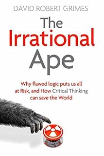 The Irrational Ape by David Robert Grimes