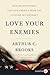 Love Your Enemies: How Decent People Can Save America from the Culture of Contempt