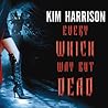 Every Which Way But Dead by Kim Harrison