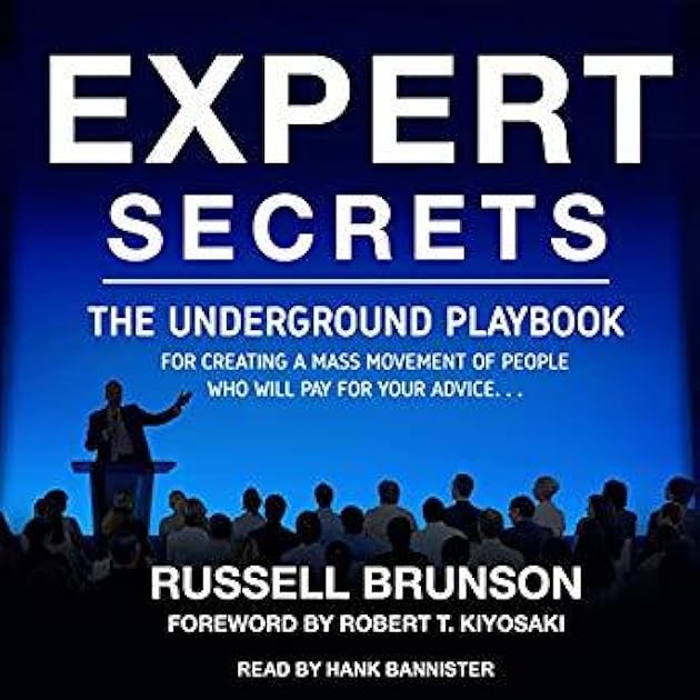 Expert Secrets: The Underground Playbook for Finding Your Message, Building a Tribe, and Changing the World