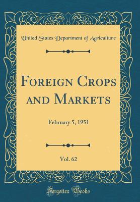 Foreign Crops and Markets, Vol. 62: February 5, 1951 (Classic Reprint)
