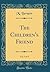 The Children's Friend, Vol....