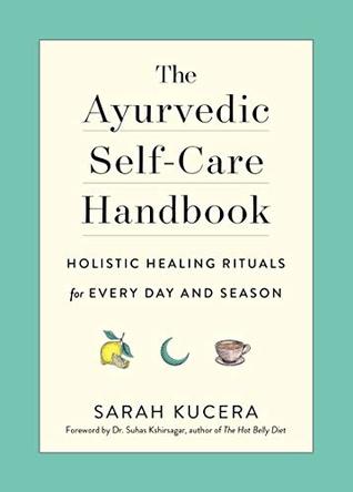 The Ayurvedic Self-Care Handbook: Holistic Healing Rituals for Every Day and Season (Kindle Edition)