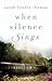 When Silence Sings: A Novel