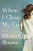When I Close My Eyes by Elizabeth Musser