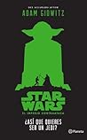 Star Wars. ¿Así que quieres ser un jedi? by Adam Gidwitz