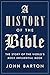 A History of the Bible: The Story of the World's Most Influential Book