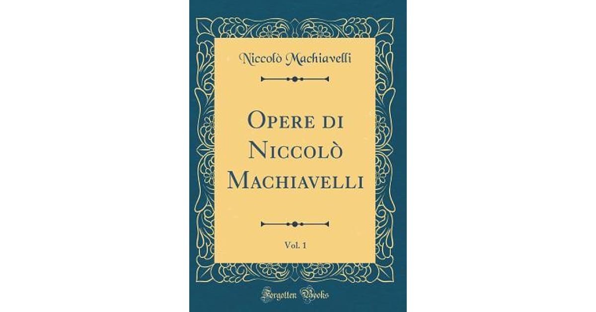 Opere Di Niccol Machiavelli, Vol. 1 by Niccolò Machiavelli