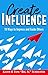 Create Influence: 10 Ways t...
