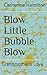 Blow Little Bubble Blow: Gr...