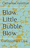 Blow Little Bubble Blow: Grandmother's Love