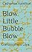 Blow Little Bubble Blow by Catherine Hamilton