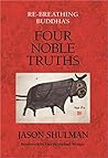 Re-Breathing Buddha’s Four Noble Truths (Practical Guides to Enlightenment, Awakening, and Healing)