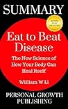 Summary: Eat to Beat Disease: The New Science of How Your Body Can Heal Itself Summary: Eat to Beat Disease: The New Science of How Your Body Can Heal Itself