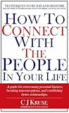 How To Connect With The People In Your Life: A guide for overcoming personal barriers, breaking misconceptions, and establishing better relationships. Book cover for How To Connect With The People In Your Life: A guide for overcoming personal barriers, breaking misconceptions, and establishing better relationships.