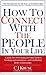 How To Connect With The People In Your Life: A guide for overcoming personal barriers, breaking misconceptions, and establishing better relationships.