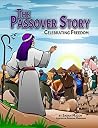 The Passover Story: Celebrating Freedom The Passover Story: Celebrating Freedom