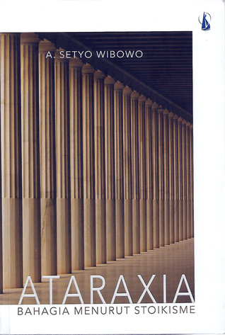 Ataraxia: Bahagia Menurut Stoikisme (Paperback)