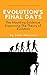 Evolution's Final Days: The...