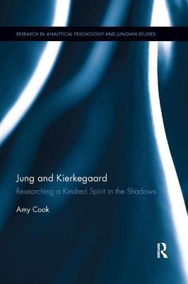 Jung and Kierkegaard: Researching a Kindred Spirit in the Shadows (Research in Analytical Psychology and Jungian Studies)