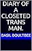 Diary of A Closeted Trans Man.