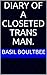 Diary of A Closeted Trans Man. by Basil Boultbee