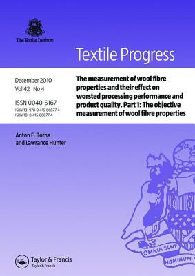 The Measurement of Wool Fibre Properties and their Effect on Worsted Processing Performance and Product Quality: Part 1: The Objective Measurement of Wool Fibre Properties (Textile Progress, 42-4)