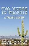 Two Weeks in Phoenix: A Travel Memoir