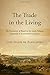 The Trade in the Living: The Formation of Brazil in the South Atlantic, Sixteenth to Seventeenth Centuries (Femand Braudel Center Studies)