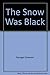 The Snow Was Black