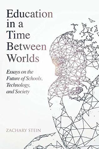 Education in a Time Between Worlds: Essays on the Future of Schools, Technology, and Society (Paperback)