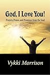 God, I Love You!: Prayers, Praise, and Promises from the Soul