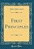 First Principles (Classic Reprint)