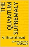 The Quantum Supremacy: An Entertainment Book cover for The Quantum Supremacy: An Entertainment