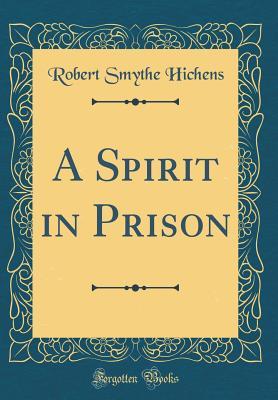 A Spirit In Prison By Robert Smythe Hichens
