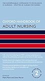 Oxford Handbook of Adult Nursing (Oxford Handbooks in Nursing) Oxford Handbook of Adult Nursing (Oxford Handbooks in Nursing)