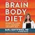 Brain Body Diet: 40 Days to a Lean, Calm, Energized, and Happy Self