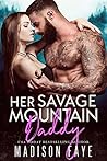 Her Savage Mountain Daddy by Madison Faye