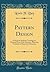 Pattern Design: A Book for Students Treating in a Practical Way of the Anatomy, Planning Evolution of Repeated Ornament (Classic Reprint)