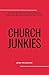 Church Junkies: A pastor's ...