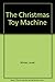The Christmas Toy Machine