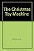 The Christmas Toy Machine by Janet Winter