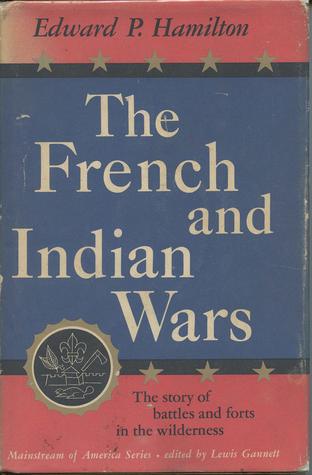The French and Indian Wars: The Story of Battles and Forts in the Wilderness.