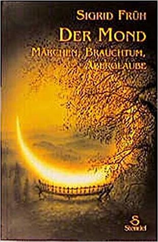 Der Mond: Märchen, Brauchtun, Aberglaube